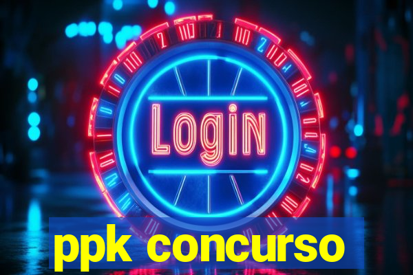 ppk concurso